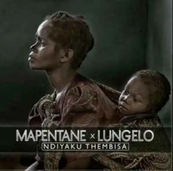 Mapentane X Lungelo - Ndiyaku Thembisa